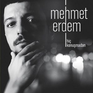 Mehmet Erdem - Hiç Konuşmadan