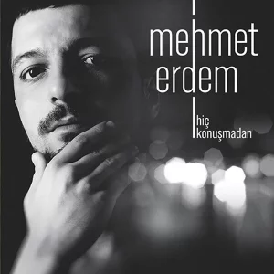 Mehmet Erdem - Hiç Konuşmadan
