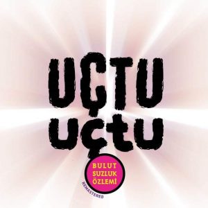 Bulutsuzluk Özlemi - Uçtu Uçtu (Remastered) Plak