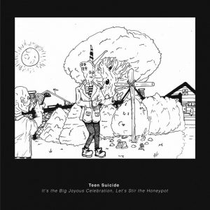 Teen Suicide It's The Big Joyous Celebration, Let's Stir The Honeypot - Plak