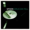 Spoon Girls Can Tell - Plak