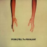 Spoon Kill The Moonlight - Plak