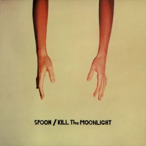 Spoon Kill The Moonlight - Plak
