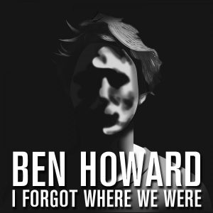 Ben Howard I Forget Where We Were - Plak