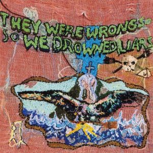 Liars ‎ They Were Wrong So We Drowned - Plak