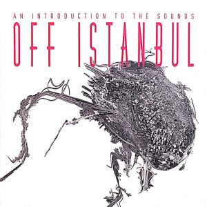 Off Istanbul An Introduction To The Sounds - Plak