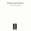 Etnik Sentetik Selected Works 1995-2006 - Plak