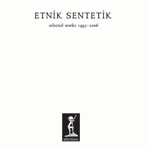 Etnik Sentetik Selected Works 1995-2006 - Plak