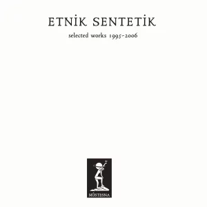 Etnik Sentetik Selected Works 1995-2006 - Plak
