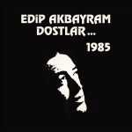 Edip Akbayram ve Dostlar 1985 - Plak
