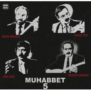Muhabbet 5 - Musa Eroğlu,Yavuz Top,Arif Sağ,Muhlis Akarsu - Plak