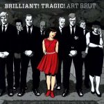 Art Brut Brilliant! Tragic! - Plak