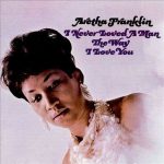 Aretha Franklin I Never Loved a Man the Way I Love You - Plak