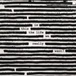 Roger Waters Is This The Life We Really Want ? - Plak