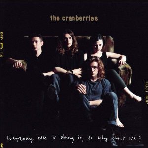 The Cranberries Everybody Else is Doing it, So Why Can't We? Plak